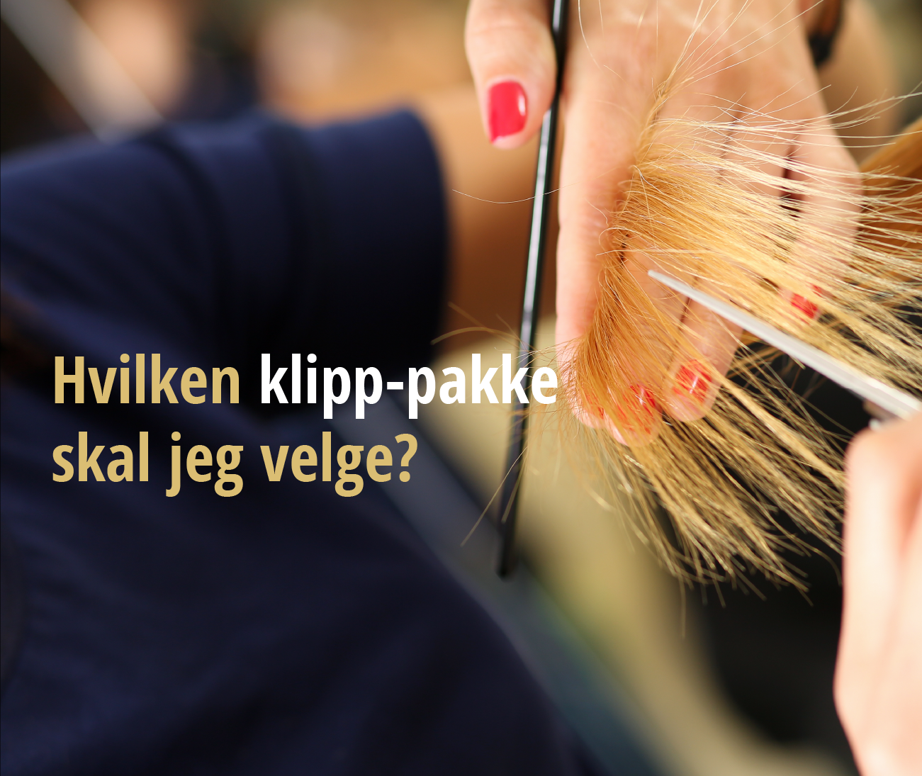 Velg klippepakken som passer deg best.